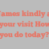 C L James kindly asks for your visit How do you do today?