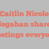 Caitlin Nicole Megahan shares Greetings everyone!