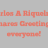 Carlos A Riquelme shares Greetings everyone!