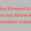 Carlos Edward Cross points out Allow me to introduce myself!