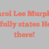 Carol Lee Murphy joyfully states Hello there!