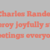 Charles Randel Pomeroy joyfully states Greetings everyone!