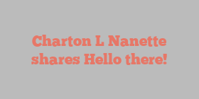 Charton L Nanette shares Hello there!