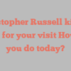 Christopher  Russell kindly asks for your visit How do you do today?