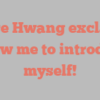 Claire  Hwang exclaims Allow me to introduce myself!