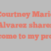 Courtney Marie Alvarez shares Welcome to my profile!