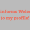 D  E informs Welcome to my profile!
