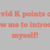 David  K points out Allow me to introduce myself!
