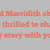 David  Merridith shares I’m thrilled to share my story with you!