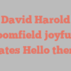 David Harold Bloomfield joyfully states Hello there!