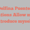 Delfina  Puentes mentions Allow me to introduce myself!
