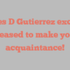 Delores D Gutierrez exclaims Pleased to make your acquaintance!