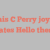 Dennis C Perry joyfully states Hello there!