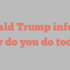 Donald  Trump informs How do you do today?