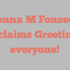 Donna M Fonseca exclaims Greetings everyone!