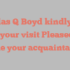 Douglas Q Boyd kindly asks for your visit Pleased to make your acquaintance!