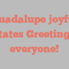 E  Guadalupe joyfully states Greetings everyone!