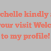 E  Michelle kindly asks for your visit Welcome to my profile!