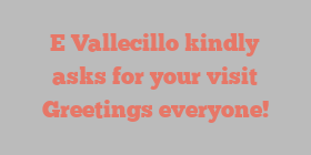 E  Vallecillo kindly asks for your visit Greetings everyone!