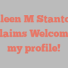Eileen M Stanton exclaims Welcome to my profile!
