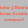 Elaine J Hinkley informs Greetings everyone!