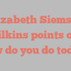 Elizabeth Siemsen Wilkins points out How do you do today?