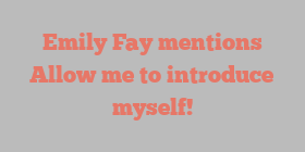 Emily  Fay mentions Allow me to introduce myself!