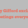 Emily  Gifford exclaims Greetings everyone!