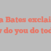 Eva  Bates exclaims How do you do today?