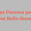 Felipe  Fonseca points out Hello there!