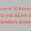 Francis S Aquino points out Allow me to introduce myself!
