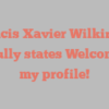Francis Xavier Wilkinson joyfully states Welcome to my profile!