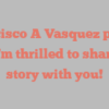 Francisco A Vasquez points out I’m thrilled to share my story with you!