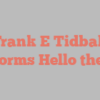 Frank E Tidball informs Hello there!