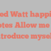 Fred  Watt happily notes Allow me to introduce myself!