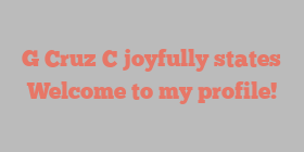 G  Cruz C joyfully states Welcome to my profile!