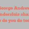 George Andrew Vandersluis shares How do you do today?