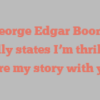 George Edgar Boone joyfully states I’m thrilled to share my story with you!