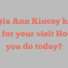 Georgia Ann Kincey kindly asks for your visit How do you do today?