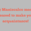 Gregg  Maniscalco mentions Pleased to make your acquaintance!