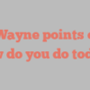 H  Wayne points out How do you do today?