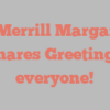 H Merrill Margaret shares Greetings everyone!