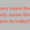 Henry Lewis Dodd joyfully states How do you do today?