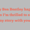Holly Bea Bentley happily notes I’m thrilled to share my story with you!