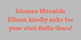 Irismae Macaldo Elham kindly asks for your visit Hello there!