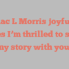 Isaac L Morris joyfully states I’m thrilled to share my story with you!