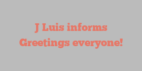 J  Luis informs Greetings everyone!