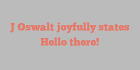 J  Oswalt joyfully states Hello there!