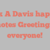 Jack A Davis happily notes Greetings everyone!