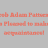 Jacob Adam Patterson shares Pleased to make your acquaintance!